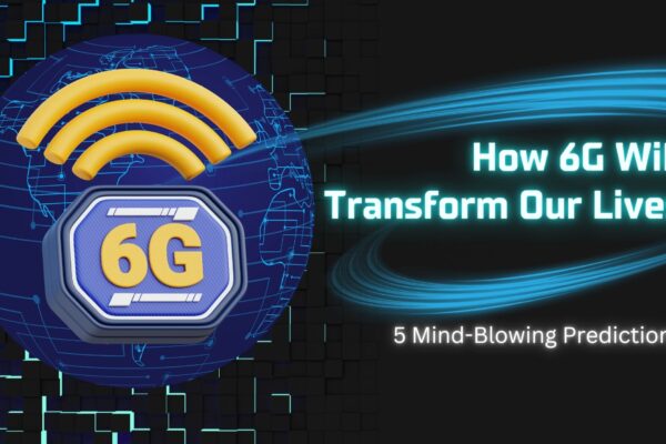 How 6G Will Transform Our Lives: 5 Mind-Blowing Predictions How 6G Will Transform Our Lives 5 Mind-Blowing Predictions