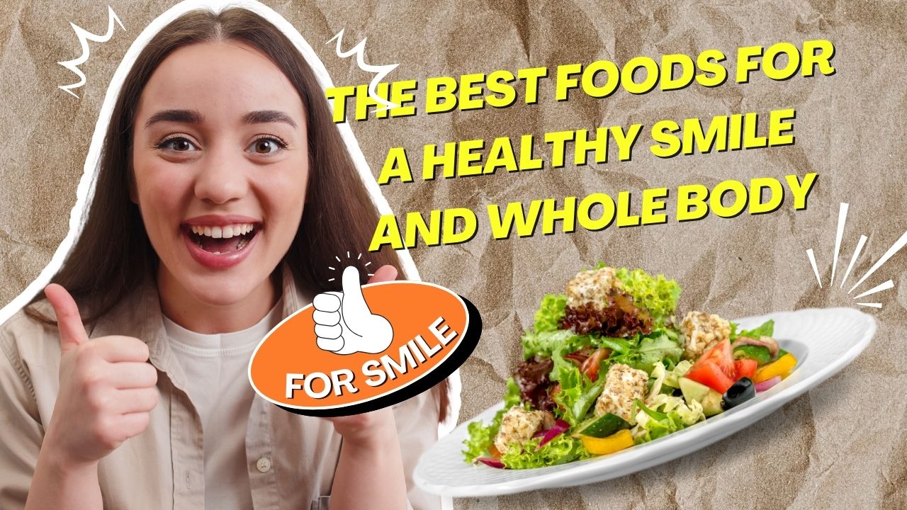 The Best Foods For A Healthy Smile and Whole Body