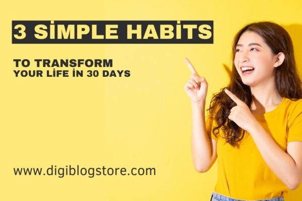 3 Simple Habits to Transform Your Life in 30 Days