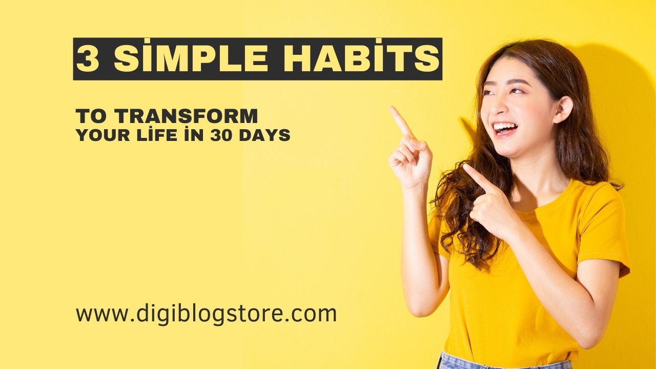 3 Simple Habits to Transform Your Life in 30 Days
